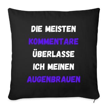 Kommentare Überlasse Ich Meinen Augenbrauen Lustig - Sofakissenbezug 45 x 45 cm - Schwarz - Vorne