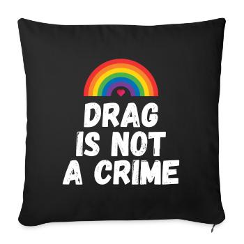 Drag is not A Crime - Sofa pillowcase 17,3'' x 17,3'' (45 x 45 cm) - black - Front