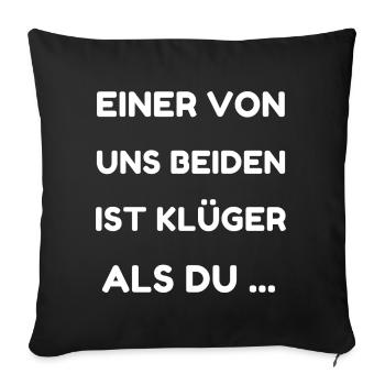 Einer von uns beiden ist klüger - Sofakissenbezug 45 x 45 cm - Schwarz - Vorne