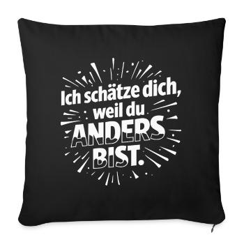 Ich schätze dich, weil du anders bist. - Sofakissenbezug 45 x 45 cm - Schwarz - Vorne