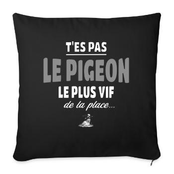 T’es pas le pigeon le plus vif de la place - vanne - Housse de coussin décorative 45 x 45 cm - noir - Devant