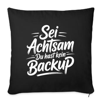 Sei Achtsam – Du hast kein Backup - Sofakissenbezug 45 x 45 cm - Schwarz - Vorne