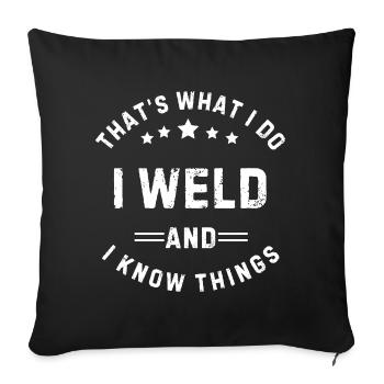 I Weld And Know Things Welder Gift - Sofa pillowcase 17,3'' x 17,3'' (45 x 45 cm) - black - Front