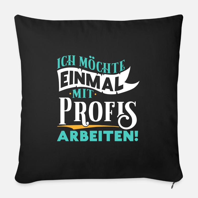 Ich möchte einmal mit Profis arbeiten - Arbeit Job - Sofakissenbezug 45 x 45 cm - Schwarz