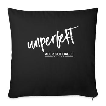 Unperfekt - aber gut dabei! - Sofakissenbezug 45 x 45 cm - Schwarz - Vorne
