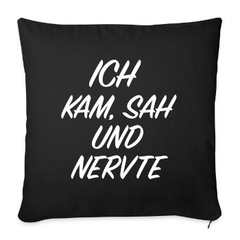 Ich kam sah und nervte | Provokation, Sarkasmus - Sofakissenbezug 45 x 45 cm - Schwarz - Vorne