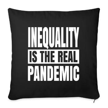 Inequality is the real pandemic - Sofa pillowcase 17,3'' x 17,3'' (45 x 45 cm) - black - Front
