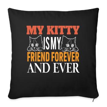 cat MY KITTY IS MY FRIEND FOREVER AND EVER - Sofa pillowcase 17,3'' x 17,3'' (45 x 45 cm) - black - Front