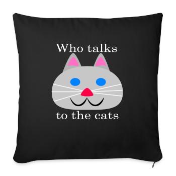 Who talks to the cats - Sofa pillowcase 17,3'' x 17,3'' (45 x 45 cm) - black - Front