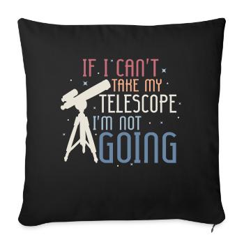 If I Can't Take My Telescope Astronomy Stargazer - Sofakissenbezug 45 x 45 cm - Schwarz - Vorne