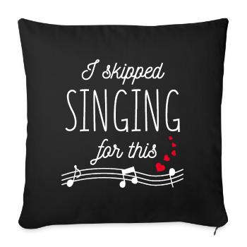 For this I have renounced singing! - Sofa pillowcase 17,3'' x 17,3'' (45 x 45 cm) - black - Front
