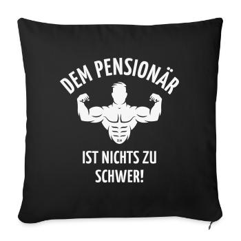 Dem Pensionär Ist Nichts Zu Schwer! (Ruhestand, W) - Sofakissenbezug 45 x 45 cm - Schwarz - Vorne