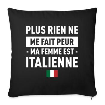 Plus Rien Ne Me Fait Peur Ma Femme Est Italienn... - Housse de coussin décorative 45 x 45 cm - noir - Devant
