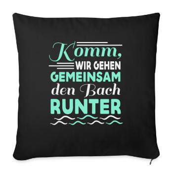 Gemeinsam den Bach runter Spruch Geschenk - Sofakissenbezug 45 x 45 cm - Schwarz - Vorne