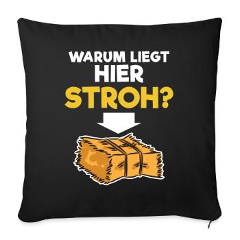 Warum liegt hier Stroh - Sofakissenbezug 45 x 45 cm - Schwarz - Vorne