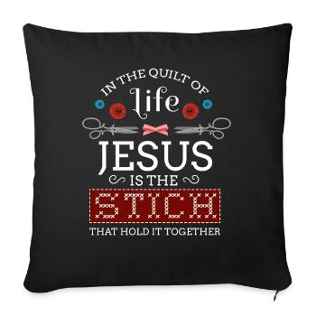 In the quilt of life Jesus is the Stich Sewing Sew - Sofa pillowcase 17,3'' x 17,3'' (45 x 45 cm) - black - Front