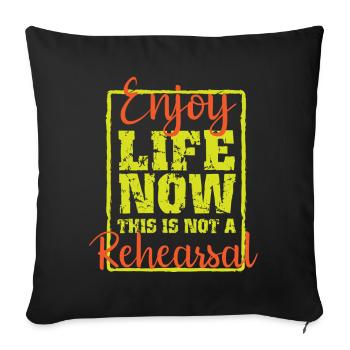 enjoy life, no rehearsal lifestyle funny - Sofakissenbezug 45 x 45 cm - Schwarz - Vorne
