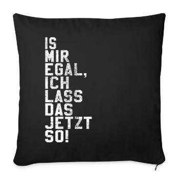 Ist mir egal - Sofakissenbezug 45 x 45 cm - Schwarz - Vorne