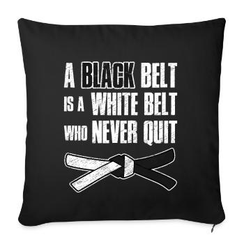 A Black Belt Is A White Belt Who Never quit - Sofakissenbezug 45 x 45 cm - Schwarz - Vorne