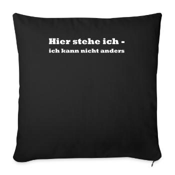 Hier stehe ich - ich kann nicht anders - Sofakissenbezug 45 x 45 cm - Schwarz - Vorne