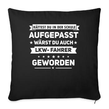 Lkw Fahrer Shirts/Lkw Fahrer Sprüche/Lkw Fahrer - Sofakissenbezug 45 x 45 cm - Schwarz - Vorne