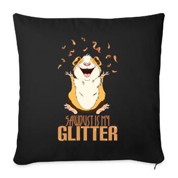 Guinea pig sawdust is my glitter - Sofa pillowcase 17,3'' x 17,3'' (45 x 45 cm) - black - Front