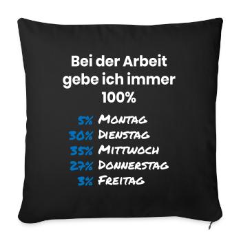 Ich gebe immer 100 Prozent in der Arbeit - Sofakissenbezug 45 x 45 cm - Schwarz - Vorne