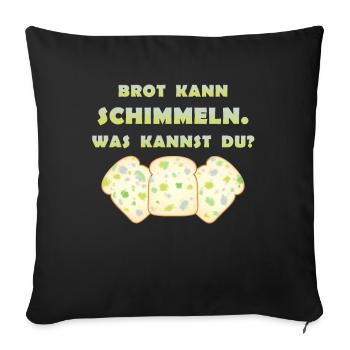 Brot kann schimmeln was kannst du? Schimmel Toast - Sofakissenbezug 45 x 45 cm - Schwarz - Vorne