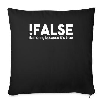 False It's Funny Because It's True | IT Informatik - Sofakissenbezug 45 x 45 cm - Schwarz - Vorne
