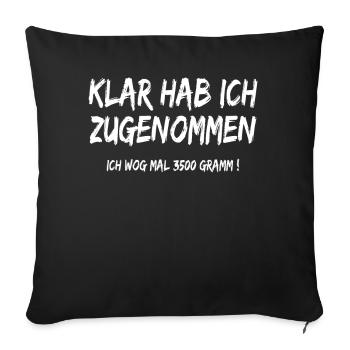 KLAR HAB ICH ZUGENOMMEN ICH WOG MAL 3500 GRAMM - Sofakissenbezug 45 x 45 cm - Schwarz - Vorne