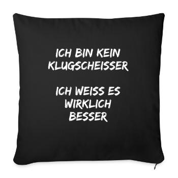 Ich bin Kein Klugscheißer ich weiß es wirklich ! - Sofakissenbezug 45 x 45 cm - Schwarz - Vorne