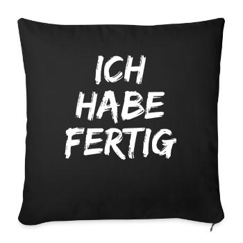 Ich Habe Fertig - Männer Damen Ich Habe Fertig !! - Sofakissenbezug 45 x 45 cm - Schwarz - Vorne