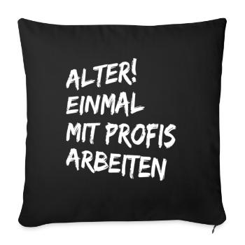 Alter Einmal mit Profis arbeiten - Lustige Sprüche - Sofakissenbezug 45 x 45 cm - Schwarz - Vorne