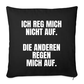 Ich reg Mich Nicht auf Die Anderen Regen Mich auf - Sofakissenbezug 45 x 45 cm - Schwarz - Vorne