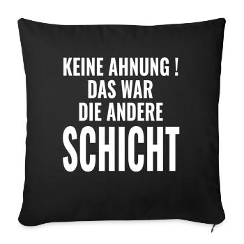Keine Ahnung Das war die andere Schicht - Sprüche - Sofakissenbezug 45 x 45 cm - Schwarz - Vorne