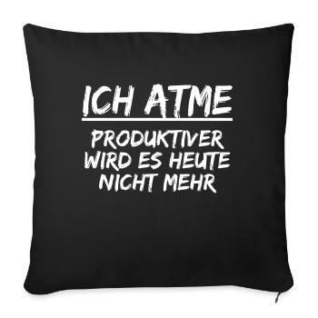 Ich Atme Produktiver wird es heute nicht mehr - Sofakissenbezug 45 x 45 cm - Schwarz - Vorne