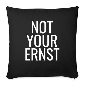 NOT YOUR ERNST ! Denglisch Not Your Ernst lustig ! - Sofakissenbezug 45 x 45 cm - Schwarz - Vorne