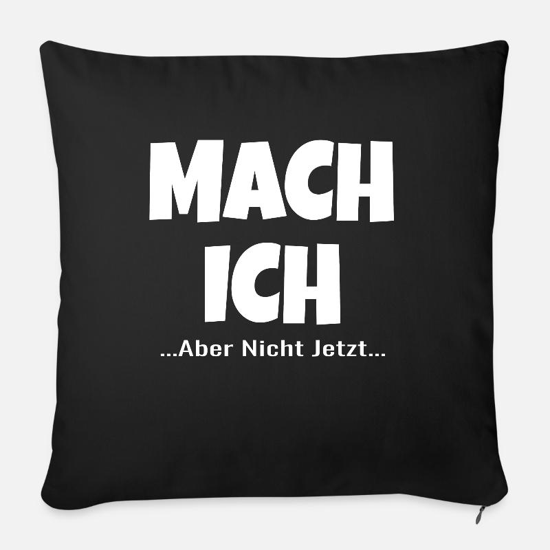 Mach Ich Aber Nicht Jetzt ! lustiger lustig ! - Sofakissenbezug 45 x 45 cm - Schwarz