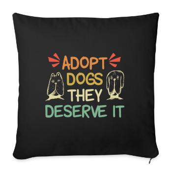 Adopt Dogs they deserve it - Sofakissenbezug 45 x 45 cm - Schwarz - Vorne