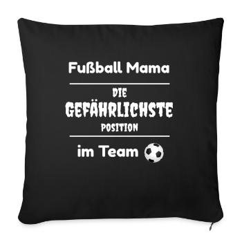 Fußball Mama die gefährlichste Position im Team - Sofakissenbezug 45 x 45 cm - Schwarz - Vorne