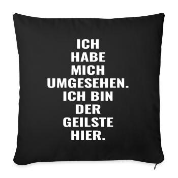 Ich habe mich umgesehen : Ich bin der geilste hier - Sofakissenbezug 45 x 45 cm - Schwarz - Vorne