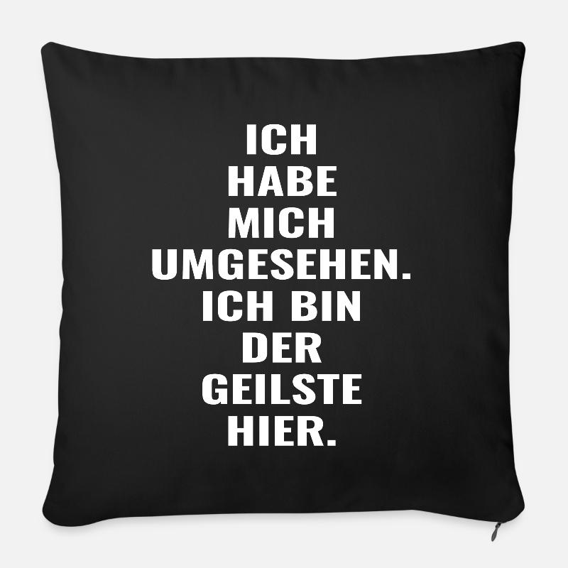 Ich habe mich umgesehen : Ich bin der geilste hier - Sofakissenbezug 45 x 45 cm - Schwarz