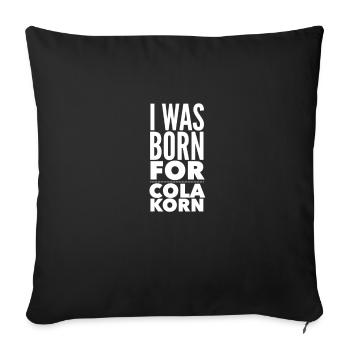 Lustiger Spruch für Cola Korn Freunde und Trinker - Sofakissenbezug 45 x 45 cm - Schwarz - Vorne