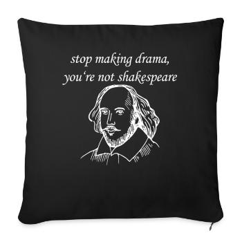 William Shakespeare Stop Making Drama You're Not - Sofa pillowcase 17,3'' x 17,3'' (45 x 45 cm) - black - Front