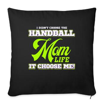 I didnt choose the Handball it choose me! Mam Life - Sofakissenbezug 45 x 45 cm - Schwarz - Vorne