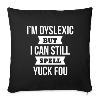 Dyslexic funny saying Dyslexia yuck fou - Sofa pillowcase 17,3'' x 17,3'' (45 x 45 cm) - black - Front