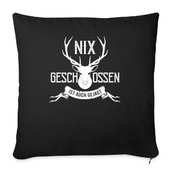 Jäger Spruch Nix Geschossen ist auch Gejagt - Sofakissenbezug 45 x 45 cm - Schwarz - Vorne