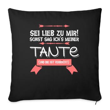 Sei lieb zu mir sonst verrat ich's meiner Tante - Sofakissenbezug 45 x 45 cm - Schwarz - Vorne