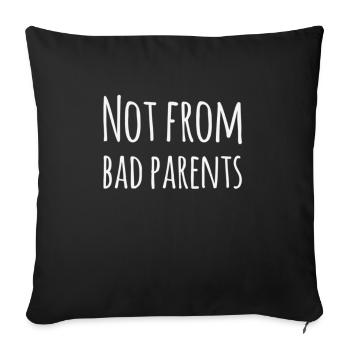 Denglisch: Not From Bad Parents - Funny saying - Sofa pillowcase 17,3'' x 17,3'' (45 x 45 cm) - black - Front