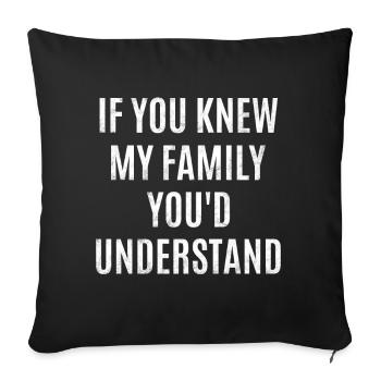 Si vous connaissez ma famille, vous comprendriez - Housse de coussin décorative 45 x 45 cm - noir - Devant